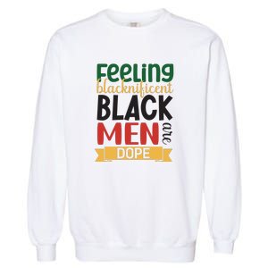 Feeling Blacknificent Black Man Are Dope For Black History Month Gift Garment-Dyed Sweatshirt