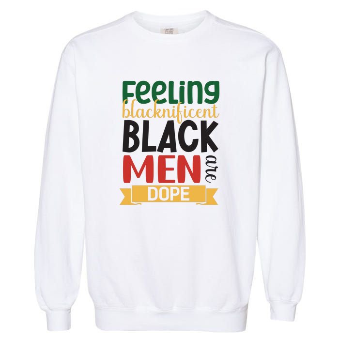 Feeling Blacknificent Black Man Are Dope For Black History Month Gift Garment-Dyed Sweatshirt