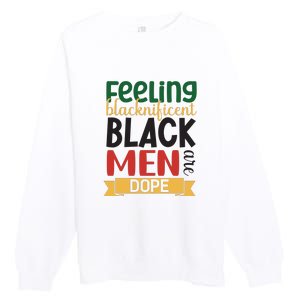 Feeling Blacknificent Black Man Are Dope For Black History Month Gift Premium Crewneck Sweatshirt