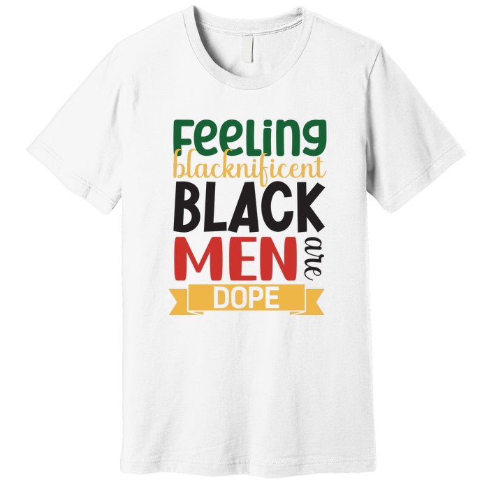 Feeling Blacknificent Black Man Are Dope For Black History Month Gift Premium T-Shirt