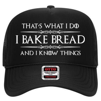 Funny Bread Baker Gifts I Bake Bread I Know Things Baking Gift High Crown Mesh Back Trucker Hat