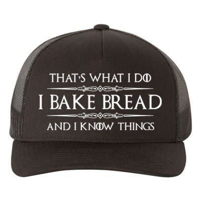 Funny Bread Baker Gifts I Bake Bread I Know Things Baking Gift Yupoong Adult 5-Panel Trucker Hat