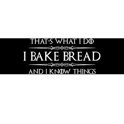 Funny Bread Baker Gifts I Bake Bread I Know Things Baking Gift Bumper Sticker