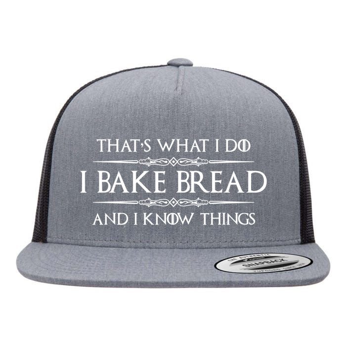 Funny Bread Baker Gifts I Bake Bread I Know Things Baking Gift Flat Bill Trucker Hat