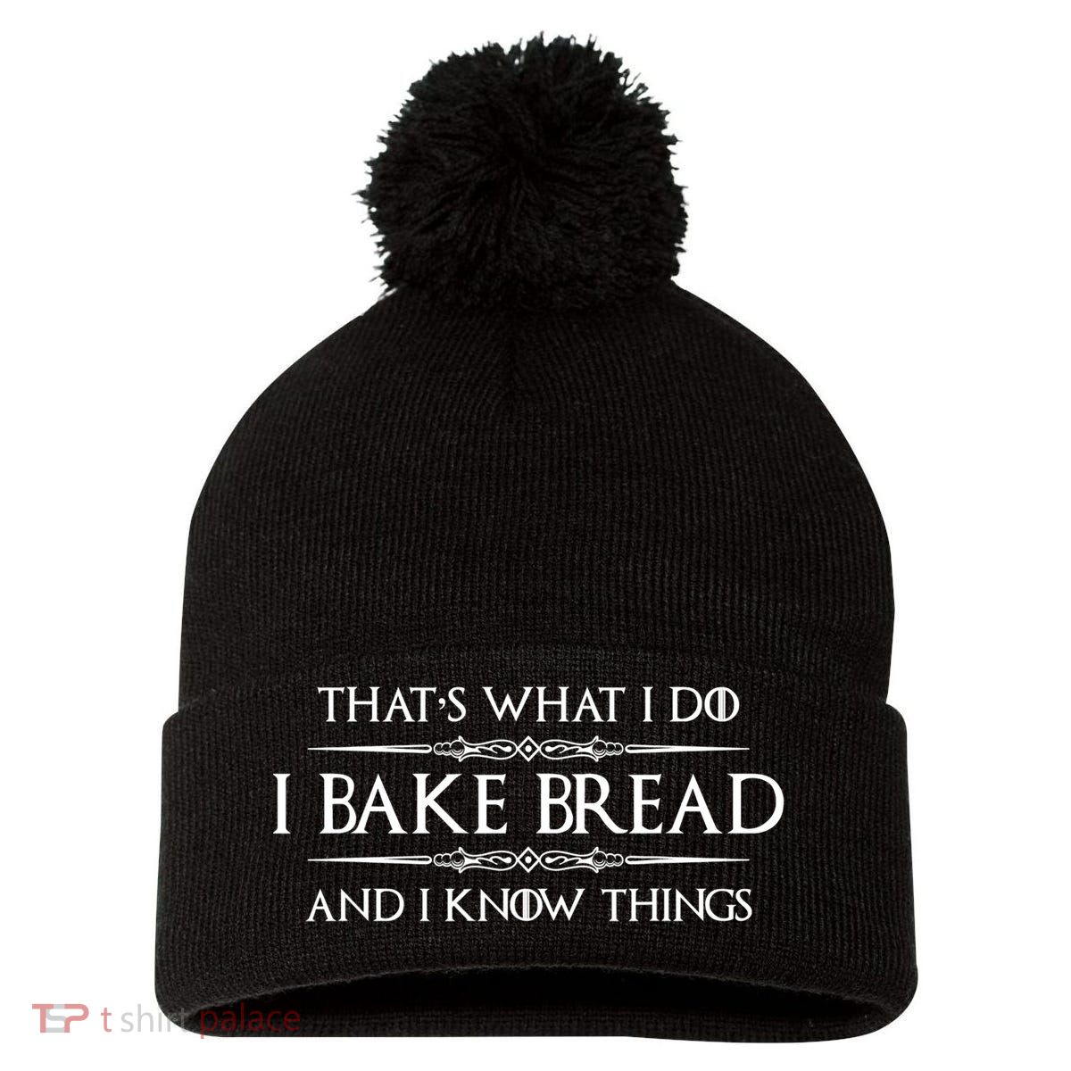 Funny Bread Baker Gifts I Bake Bread I Know Things Baking Gift Pom Pom 12in Knit Beanie