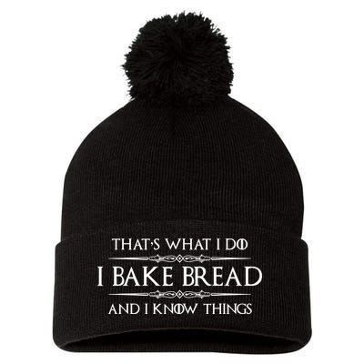 Funny Bread Baker Gifts I Bake Bread I Know Things Baking Gift Pom Pom 12in Knit Beanie