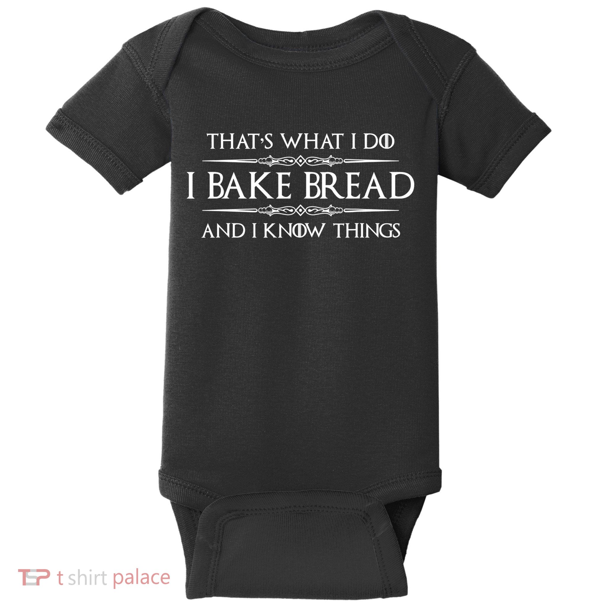 Funny Bread Baker Gifts I Bake Bread I Know Things Baking Gift Baby Bodysuit