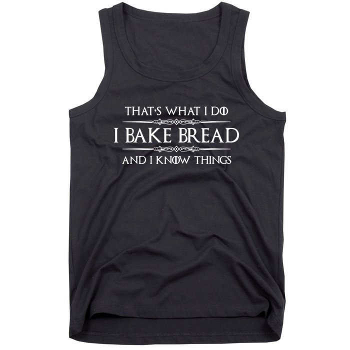 Funny Bread Baker Gifts I Bake Bread I Know Things Baking Gift Tank Top