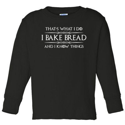 Funny Bread Baker Gifts I Bake Bread I Know Things Baking Gift Toddler Long Sleeve Shirt