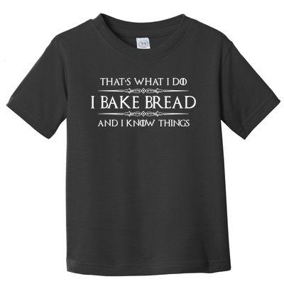 Funny Bread Baker Gifts I Bake Bread I Know Things Baking Gift Toddler T-Shirt