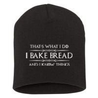 Funny Bread Baker Gifts I Bake Bread I Know Things Baking Gift Short Acrylic Beanie