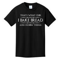 Funny Bread Baker Gifts I Bake Bread I Know Things Baking Gift Kids T-Shirt