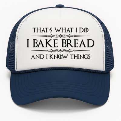 Funny Bread Baker Gifts I Bake Bread I Know Things Baking Gift Trucker Hat