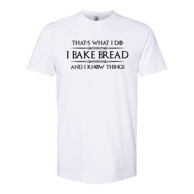 Funny Bread Baker Gifts I Bake Bread I Know Things Baking Gift Softstyle CVC T-Shirt