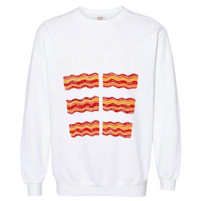 Funny Bacon BBQ Dad Grill CHECK OUT MY SIX PACK Garment-Dyed Sweatshirt