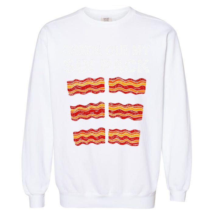Funny Bacon BBQ Dad Grill CHECK OUT MY SIX PACK Garment-Dyed Sweatshirt