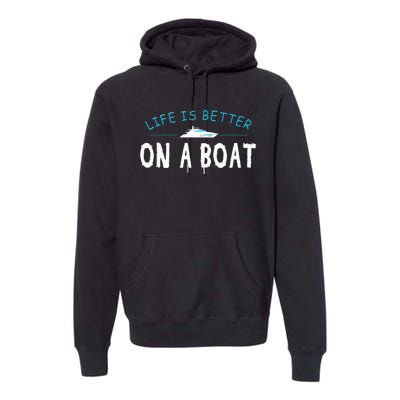 Funny Boating Boat Gift Life Better On Boat Captain Premium Hoodie