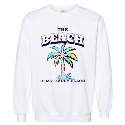 Family Beach Beach Is My Happy Place Vacation Garment-Dyed Sweatshirt