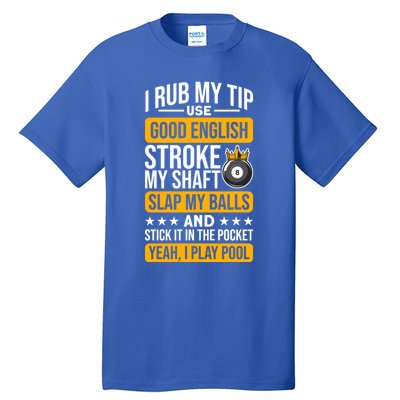 Funny Billiard Balls Cue I Rub My Tip Pool Player Quote Funny Gift Tall T-Shirt