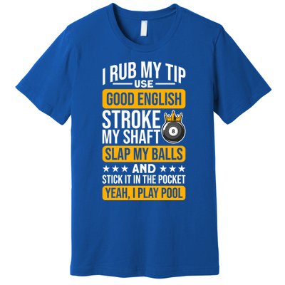 Funny Billiard Balls Cue I Rub My Tip Pool Player Quote Funny Gift Premium T-Shirt