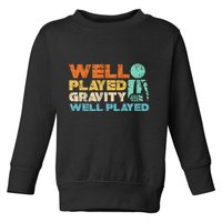 Funny Broken Bone Shoulder Elbow Well Played Gravity Toddler Sweatshirt