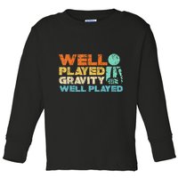 Funny Broken Bone Shoulder Elbow Well Played Gravity Toddler Long Sleeve Shirt