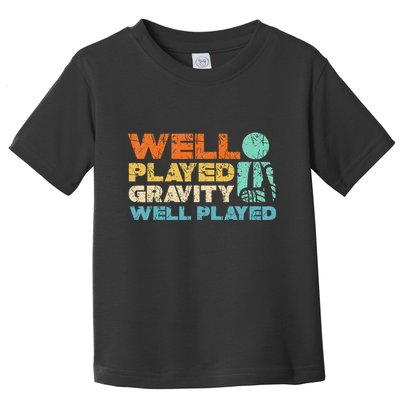 Funny Broken Bone Shoulder Elbow Well Played Gravity Toddler T-Shirt