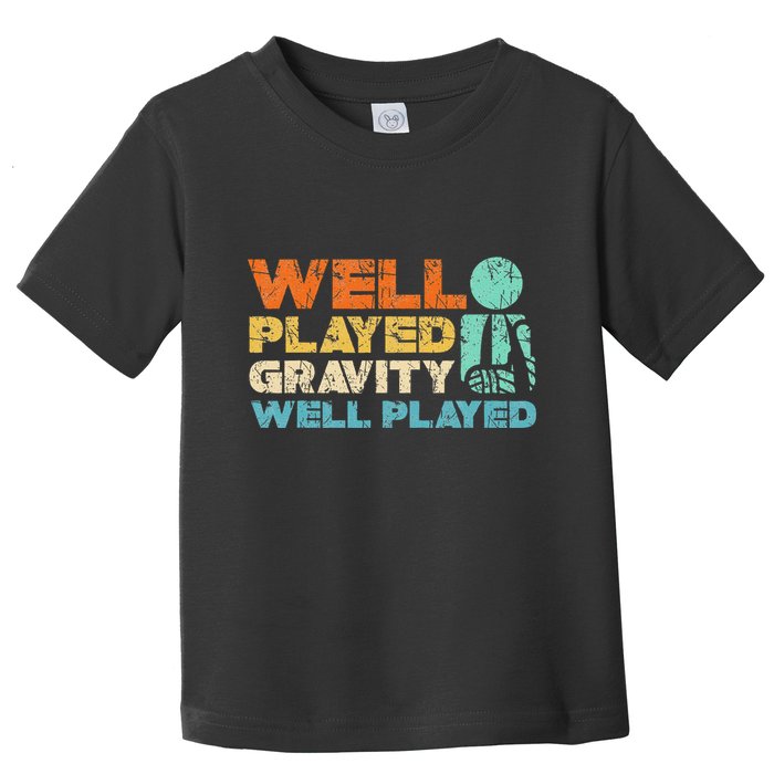 Funny Broken Bone Shoulder Elbow Well Played Gravity Toddler T-Shirt