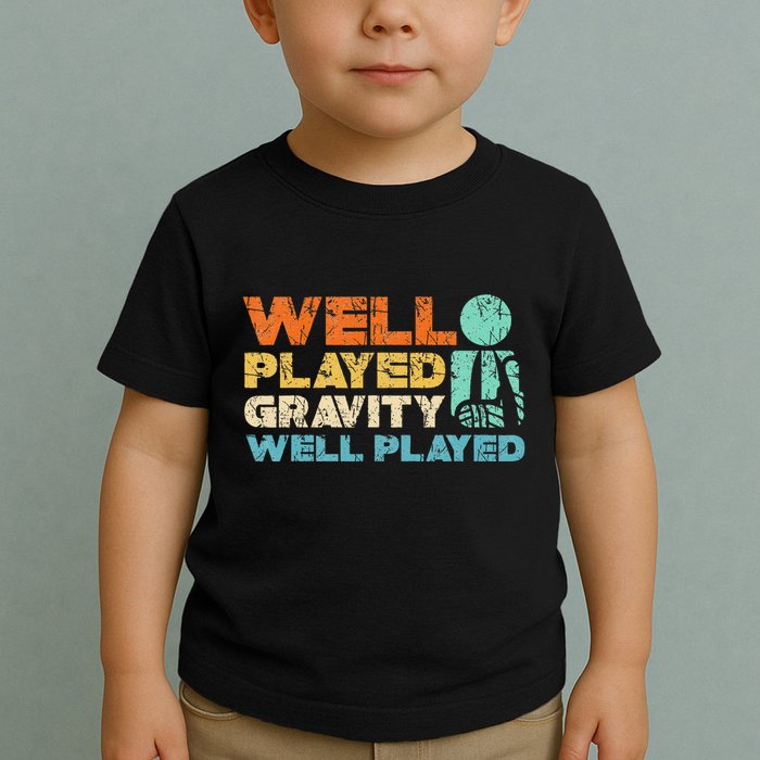 Funny Broken Bone Shoulder Elbow Well Played Gravity Toddler T-Shirt