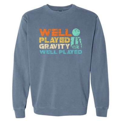 Funny Broken Bone Shoulder Elbow Well Played Gravity Garment-Dyed Sweatshirt