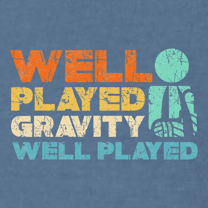 Funny Broken Bone Shoulder Elbow Well Played Gravity Garment-Dyed Sweatshirt
