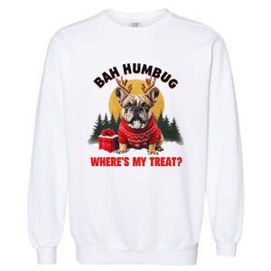 French Bulldog Bah Humbug WhereS My Treat Garment-Dyed Sweatshirt