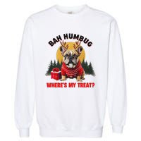 French Bulldog Bah Humbug WhereS My Treat Garment-Dyed Sweatshirt