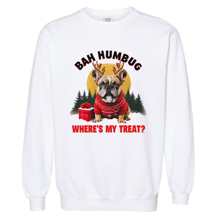 French Bulldog Bah Humbug WhereS My Treat Garment-Dyed Sweatshirt