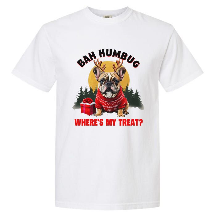 French Bulldog Bah Humbug WhereS My Treat Garment-Dyed Heavyweight T-Shirt