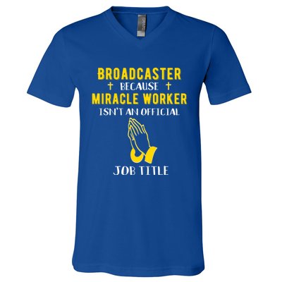 Funny Broadcaster Because Miracle Worker Isn't A Job Title G Funny Gift V-Neck T-Shirt