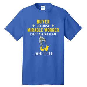 Funny Buyer Because Miracle Worker Isn't A Job Title Buy Gif Cool Gift Tall T-Shirt