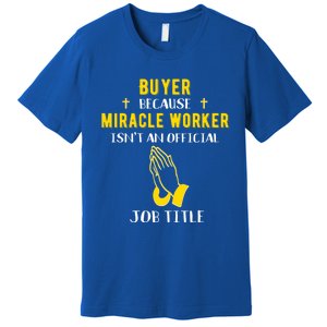 Funny Buyer Because Miracle Worker Isn't A Job Title Buy Gif Cool Gift Premium T-Shirt