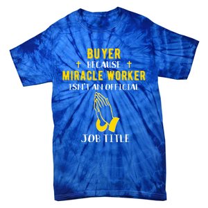 Funny Buyer Because Miracle Worker Isn't A Job Title Buy Gif Cool Gift Tie-Dye T-Shirt