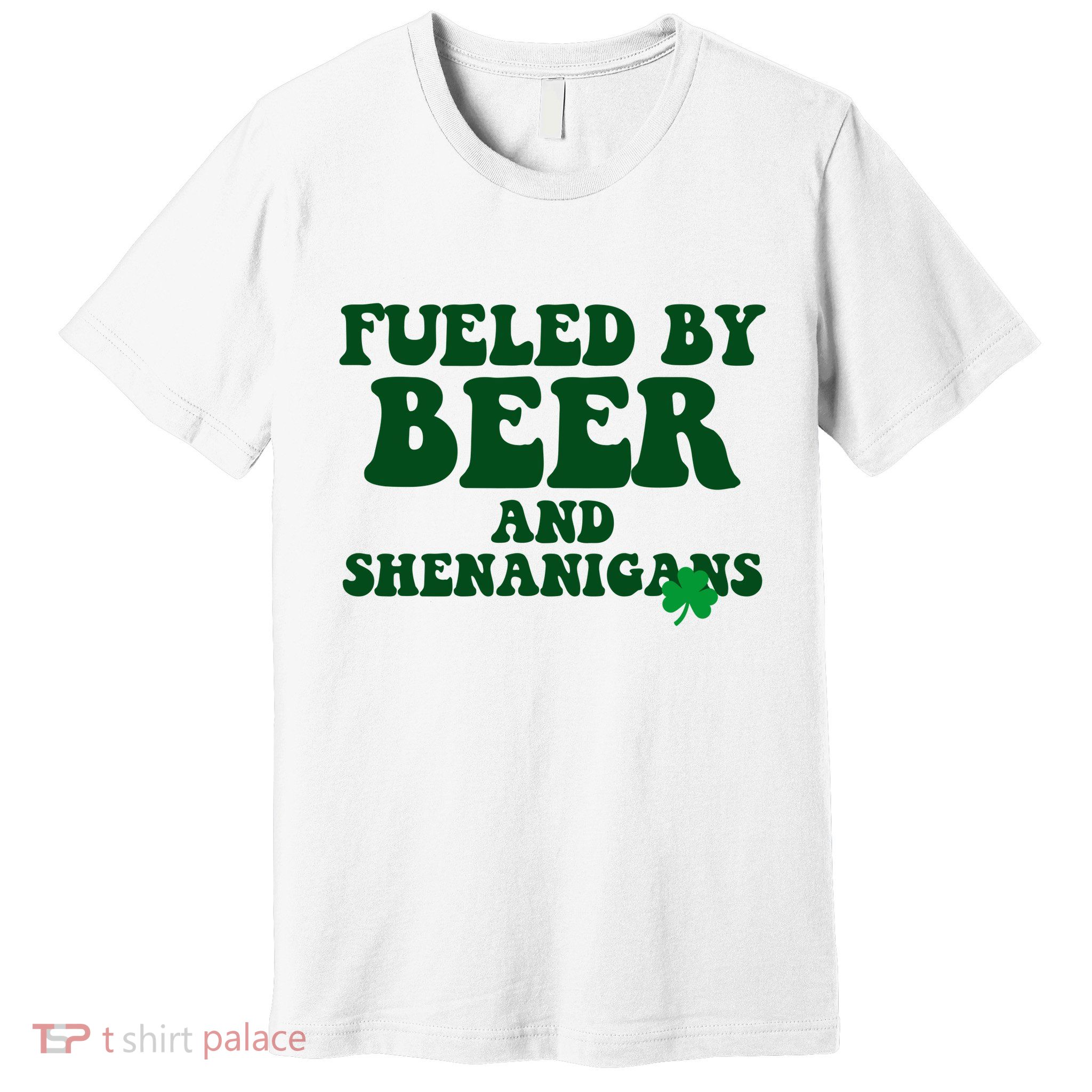 Fueled By Beer And Shenanigans St Patricks Day Premium T-Shirt