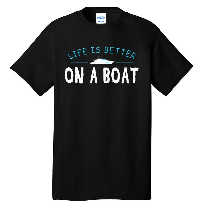 Funny Boating Boat Gift Life Better On Boat Captain Tall T-Shirt