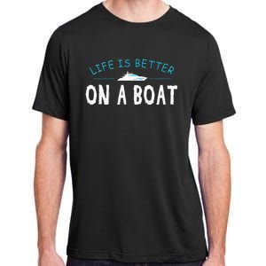 Funny Boating Boat Gift Life Better On Boat Captain Adult ChromaSoft Performance T-Shirt