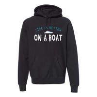 Funny Boating Boat Gift Life Better On Boat Captain Premium Hoodie