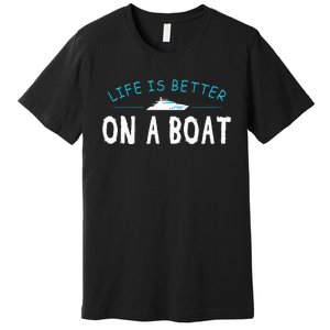 Funny Boating Boat Gift Life Better On Boat Captain Premium T-Shirt