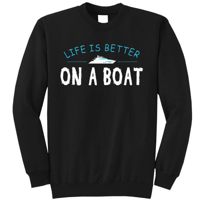 Funny Boating Boat Gift Life Better On Boat Captain Tall Sweatshirt