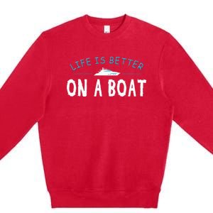 Funny Boating Boat Gift Life Better On Boat Captain Premium Crewneck Sweatshirt