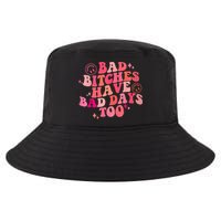 Funny Bad Bitches Have Bad Days Too Retro Funny Saying Groovy Memes Bad Bitches Cool Comfort Performance Bucket Hat