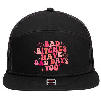 Funny Bad Bitches Have Bad Days Too Retro Funny Saying Groovy Memes Bad Bitches 7 Panel Mesh Trucker Snapback Hat