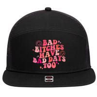 Funny Bad Bitches Have Bad Days Too Retro Funny Saying Groovy Memes Bad Bitches 7 Panel Mesh Trucker Snapback Hat