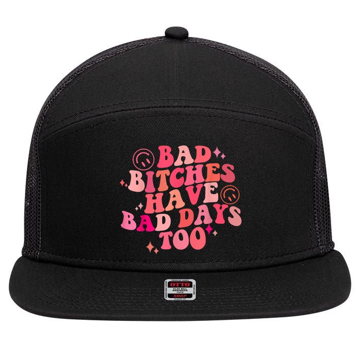 Funny Bad Bitches Have Bad Days Too Retro Funny Saying Groovy Memes Bad Bitches 7 Panel Mesh Trucker Snapback Hat
